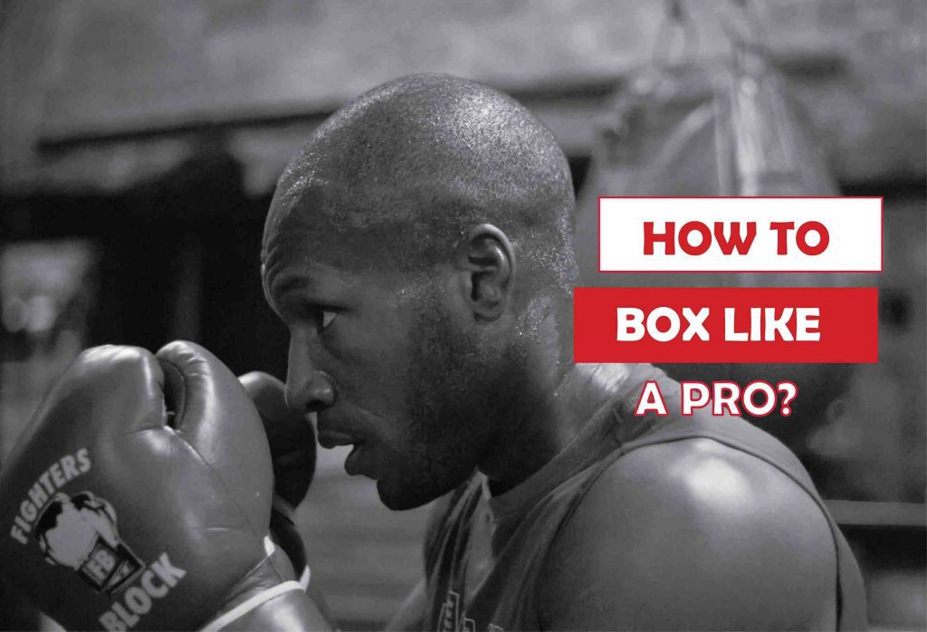 How to Box Like a Pro- 7 Essential Ways to Box