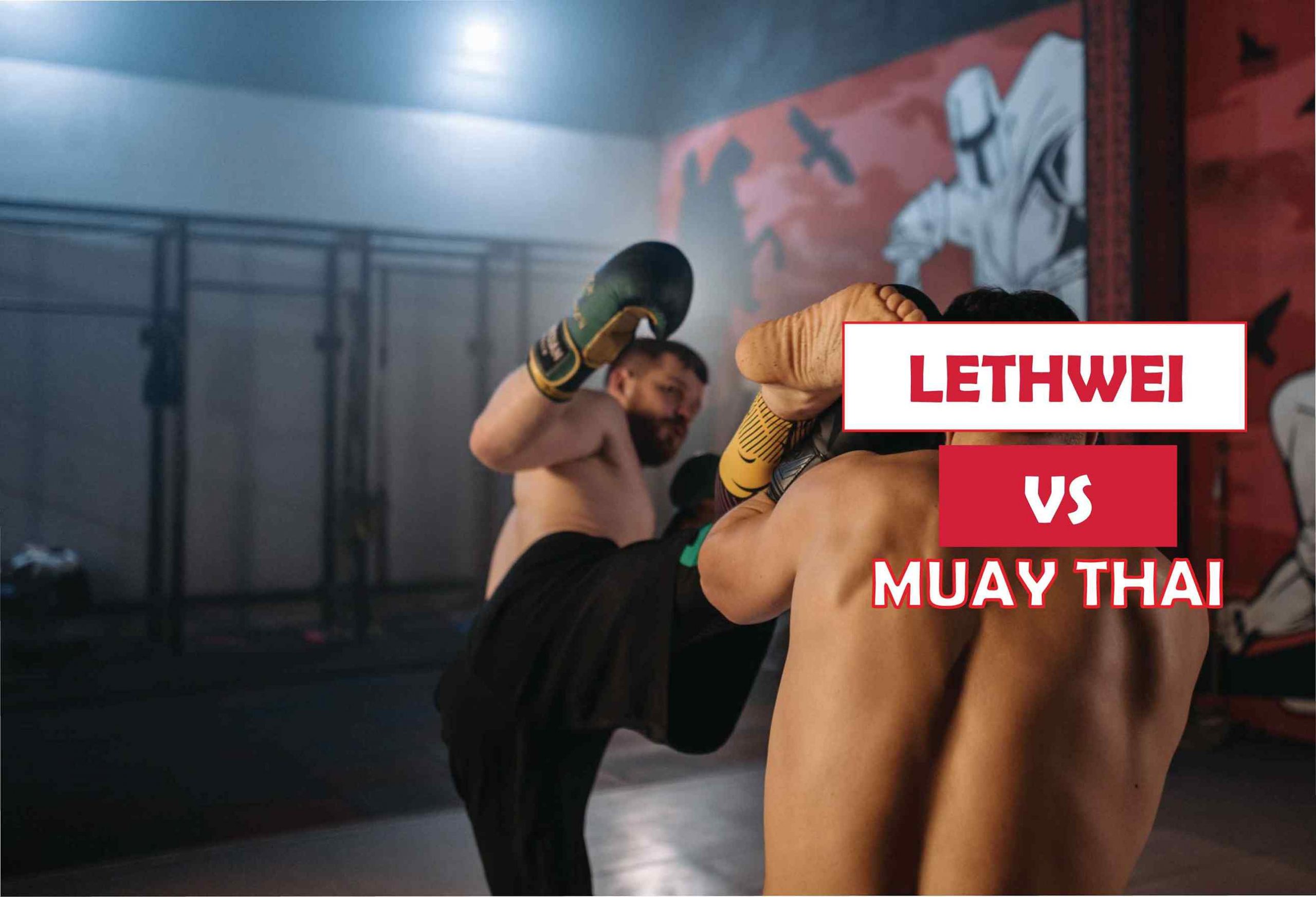 Lethwei Vs Muay Thai – Which Is More Effective?