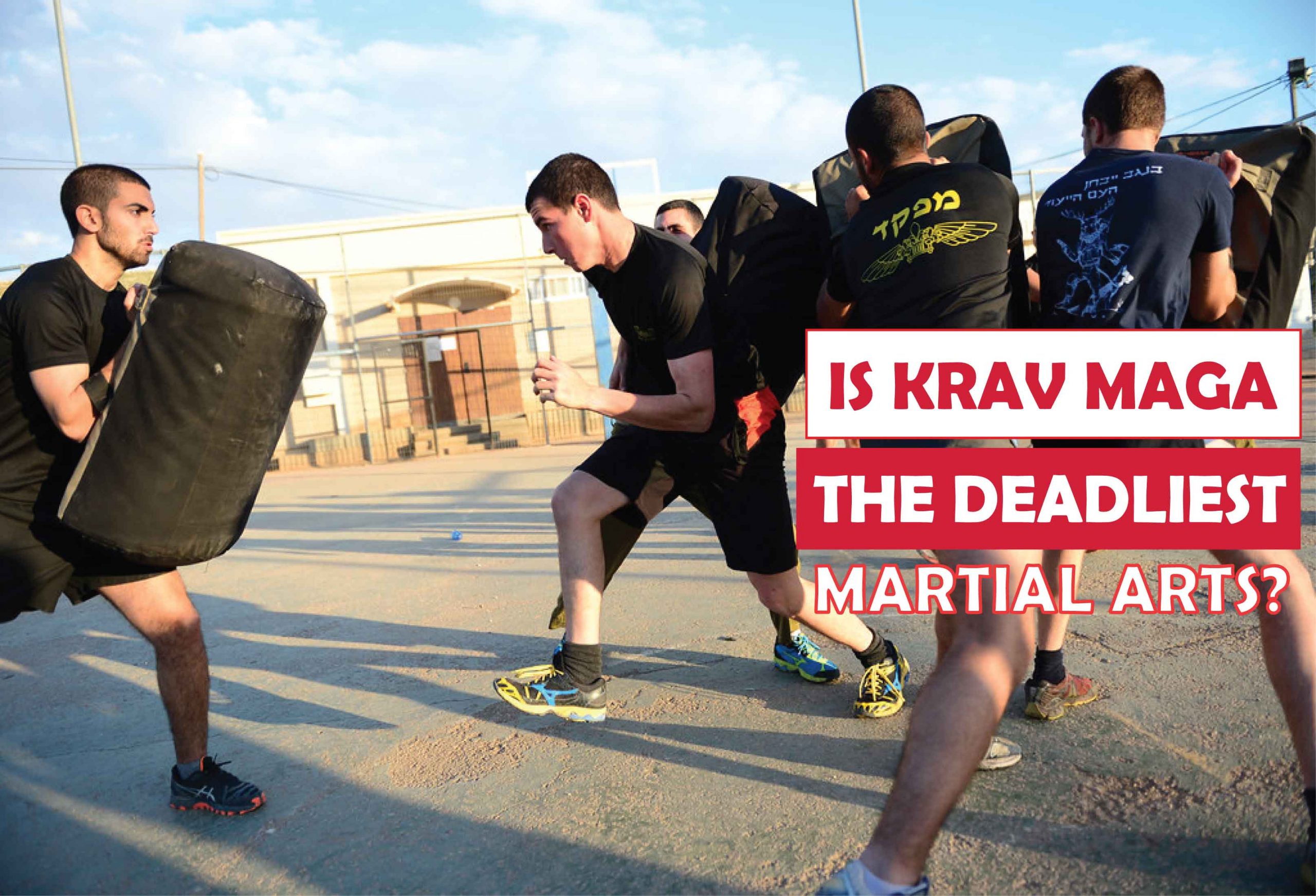 Is Krav Maga the Deadliest Martial Art?