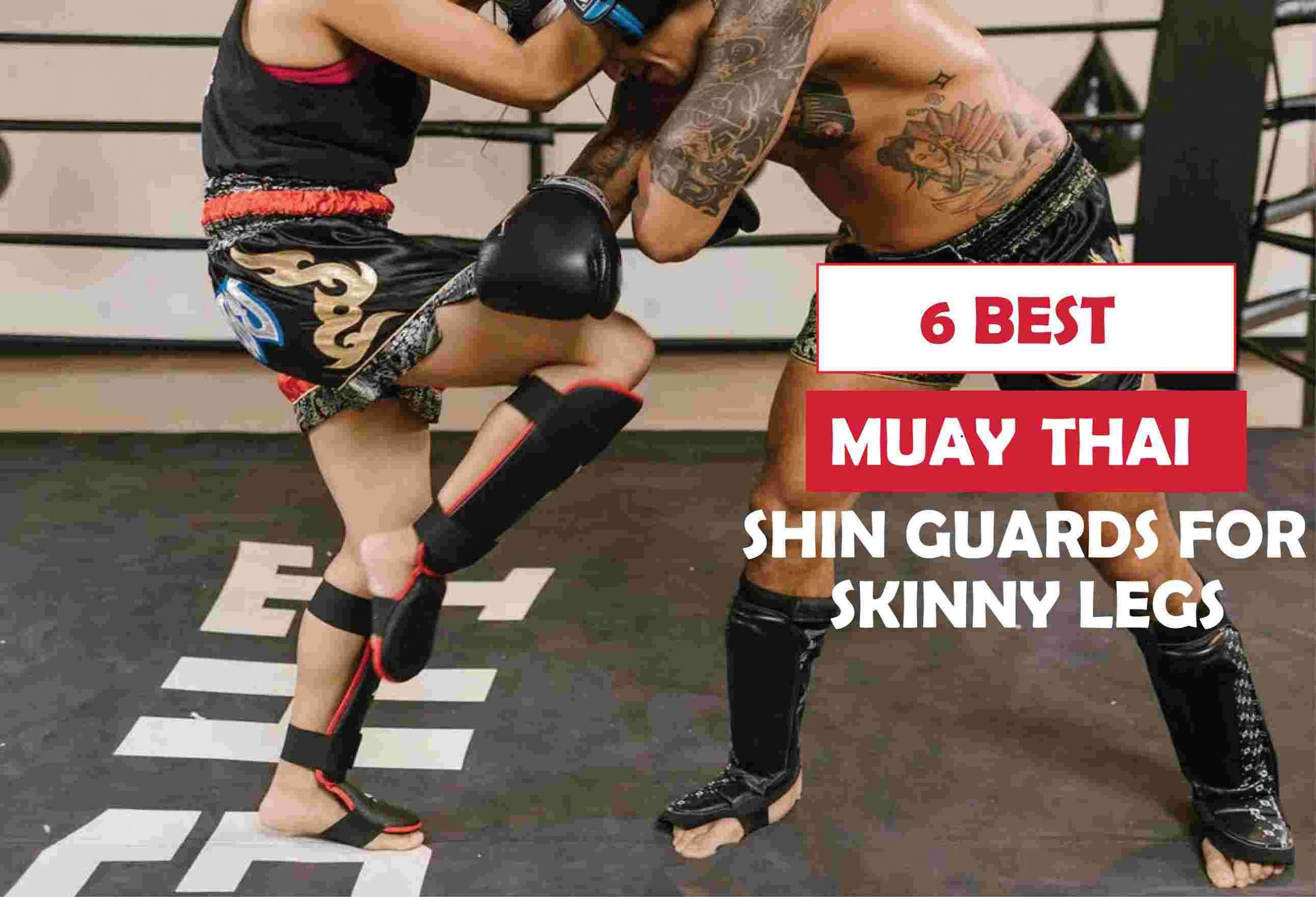 6 Best Muay Thai Shin Guards for Skinny Legs