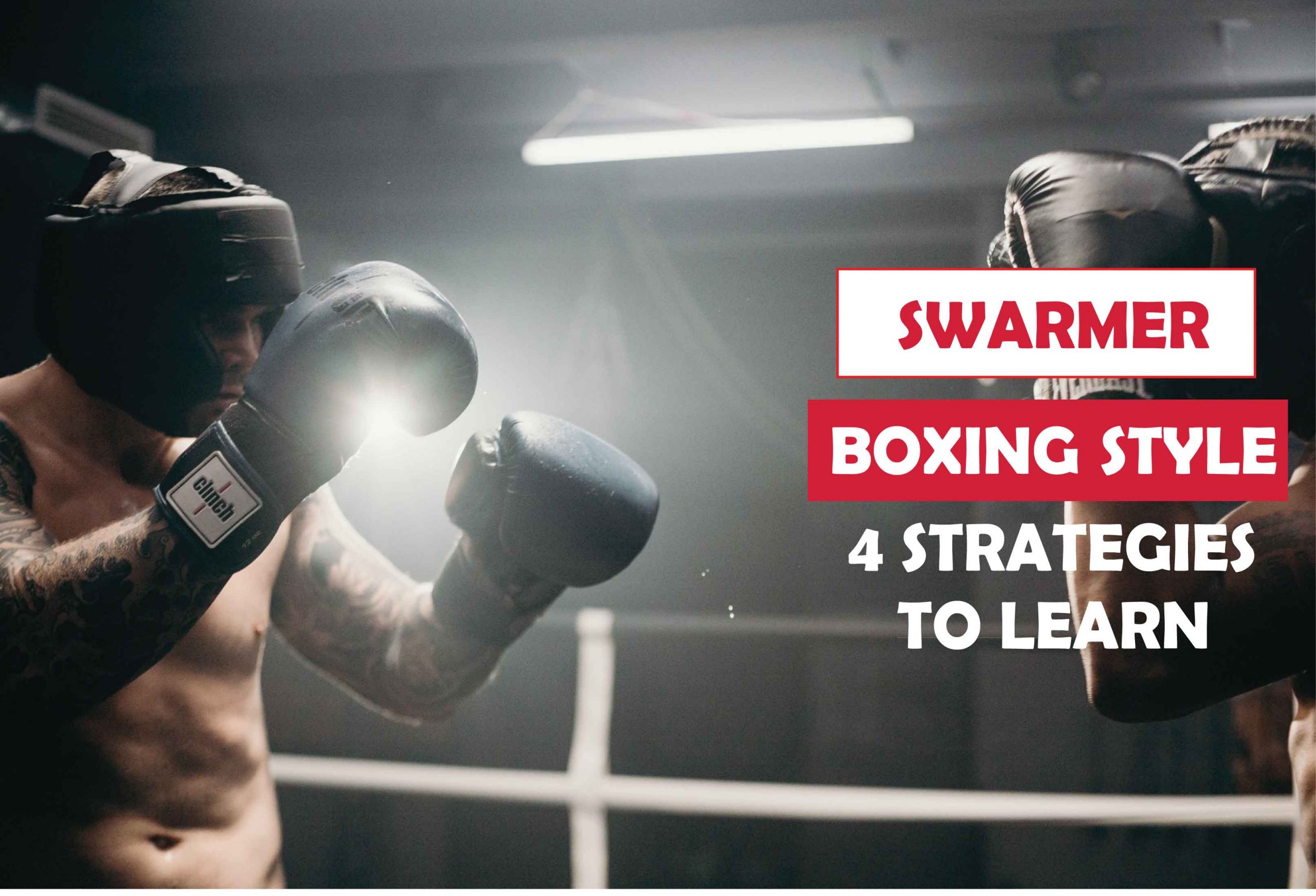 Swarmer Boxing Style? 4 Strategies to Learn