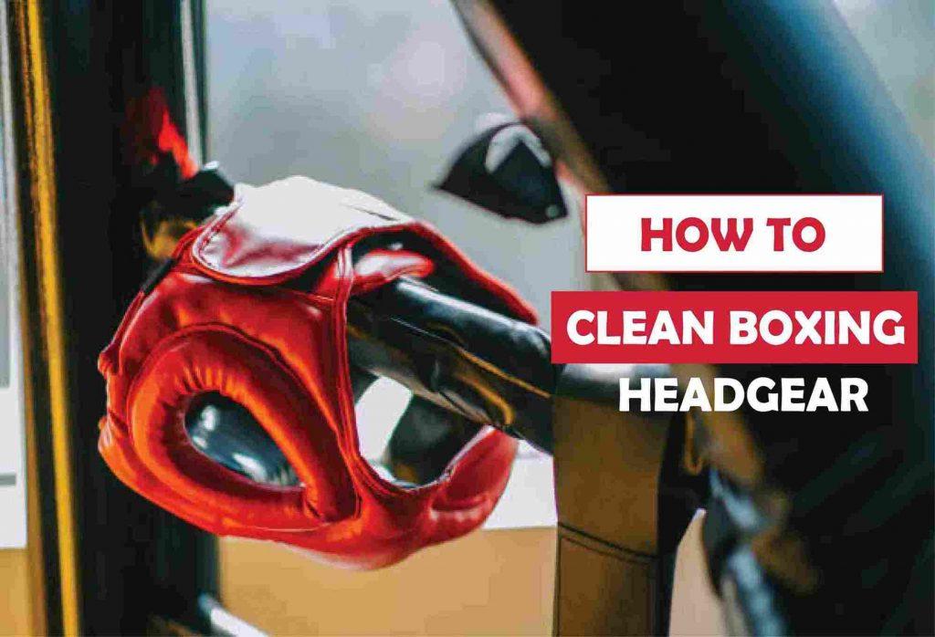 How to Clean Boxing Headgear in 4 Easy Ways