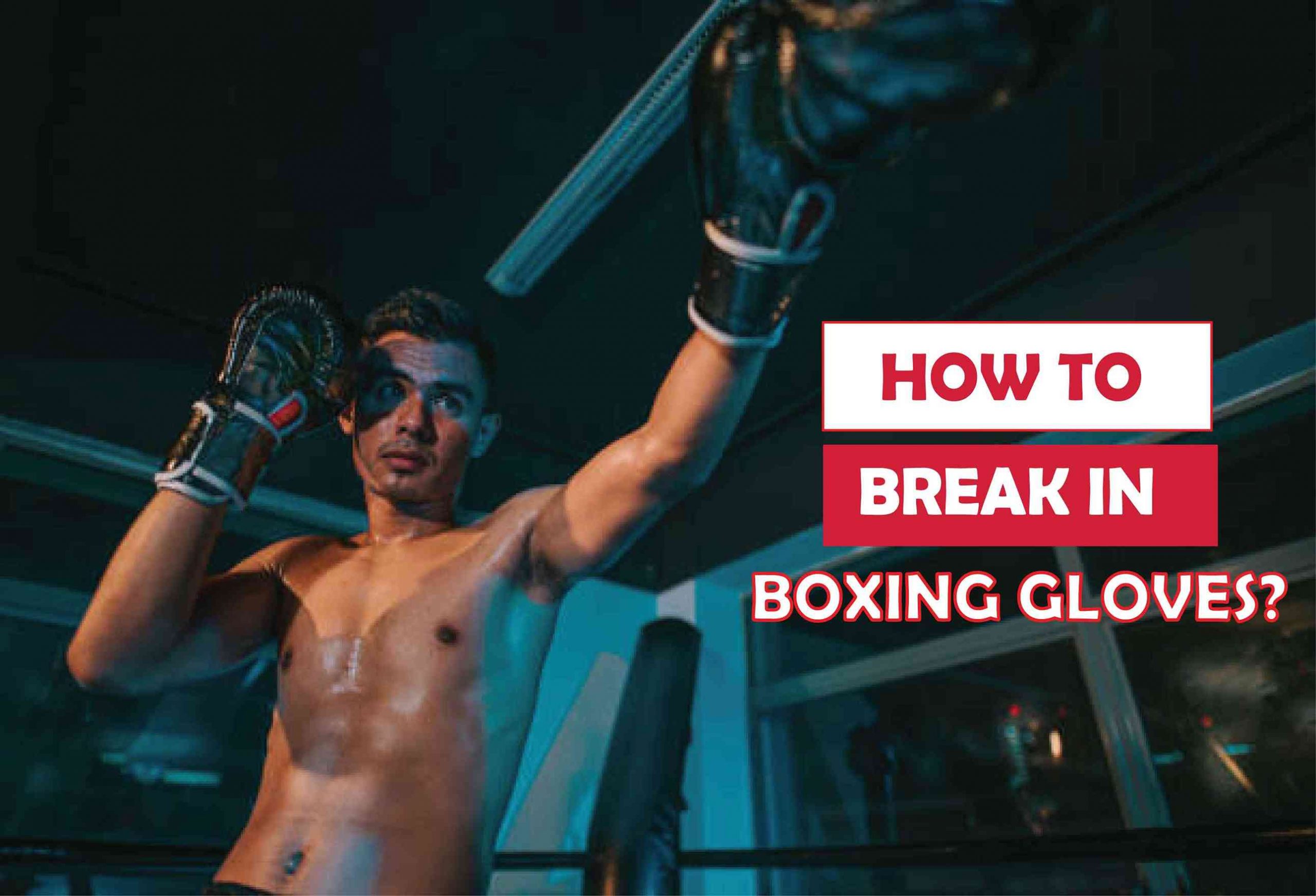 How to Break in Boxing Gloves-A Comprehensive Guide