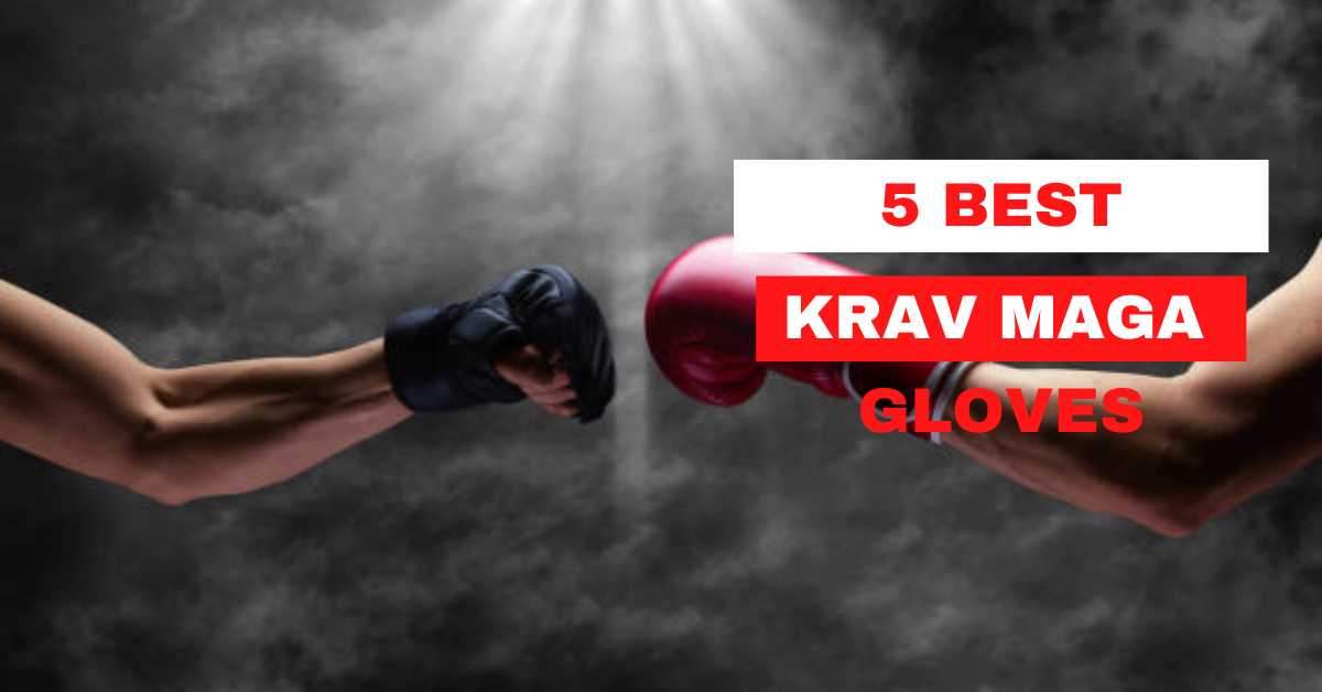 5 Best Krav Maga Gloves-Get Ultimate Protection