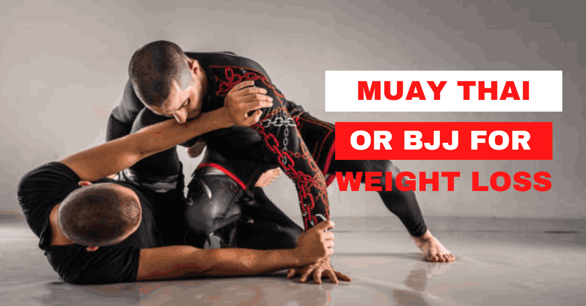 Muay Thai or Bjj for Weight Loss-Which is Better