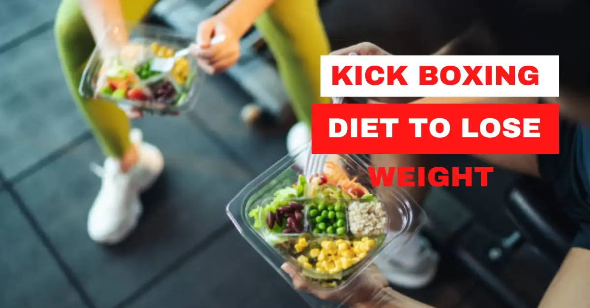 Kickboxing Diet to Lose Weight-Elevate Your Life Now